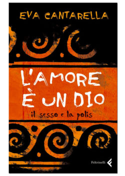 “L’amore è un dio. Il sesso e la polis”